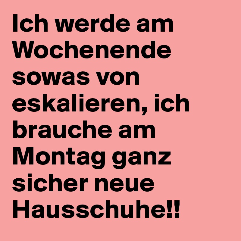 Ich-werde-am-Wochenende-sowas-von-eskali