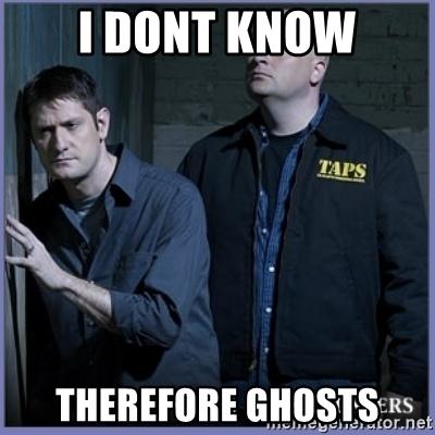 i-dont-know-therefore-ghosts