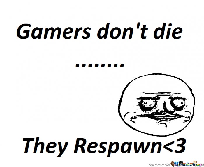 Bilder-Thread t0IU4cj Gamers-dont-die acde3b585a8ced4560a4406b