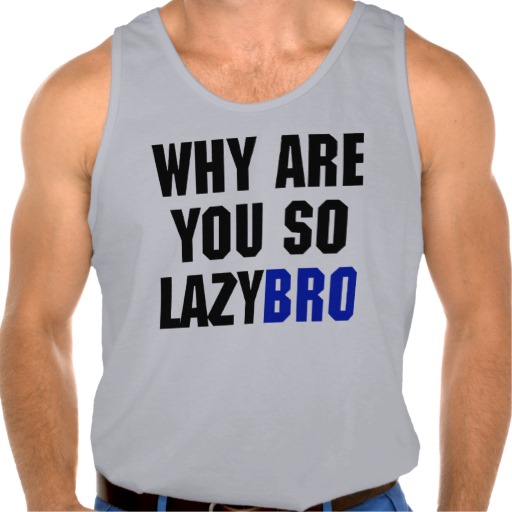 why are you so lazy bro tank-rb900fabbdf