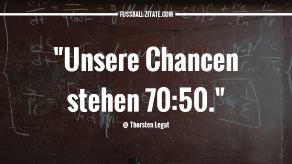 thorsten-legat chancen fussballzitate-93