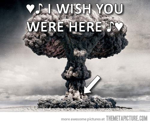 funny-nuclear-bomb-wish-you-were-here