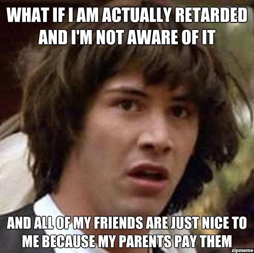 Bilder-Thread what-if-im-actually-retarded