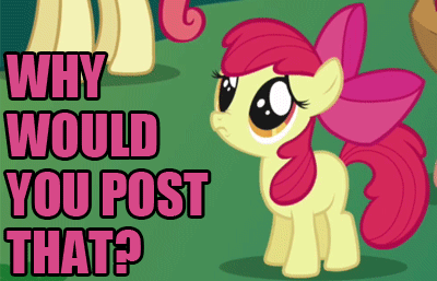 MLP WHY WOULD YOU POST THAT
