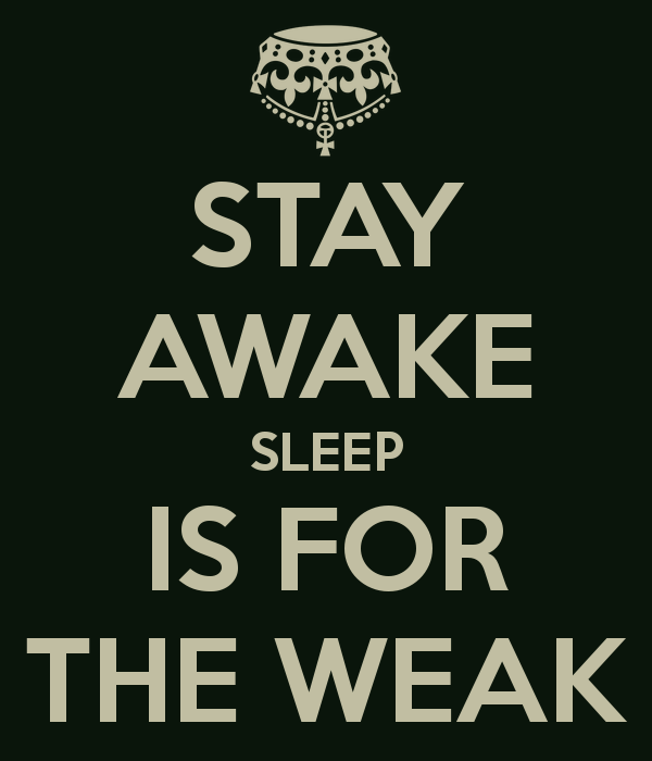stay-awake-sleep-is-for-the-weak