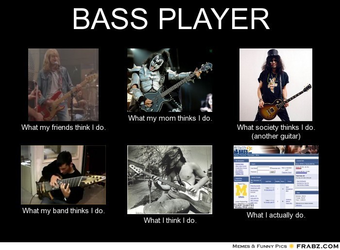 Bilder-Thread frabz-BASS-PLAYER-What-my-friends-think-