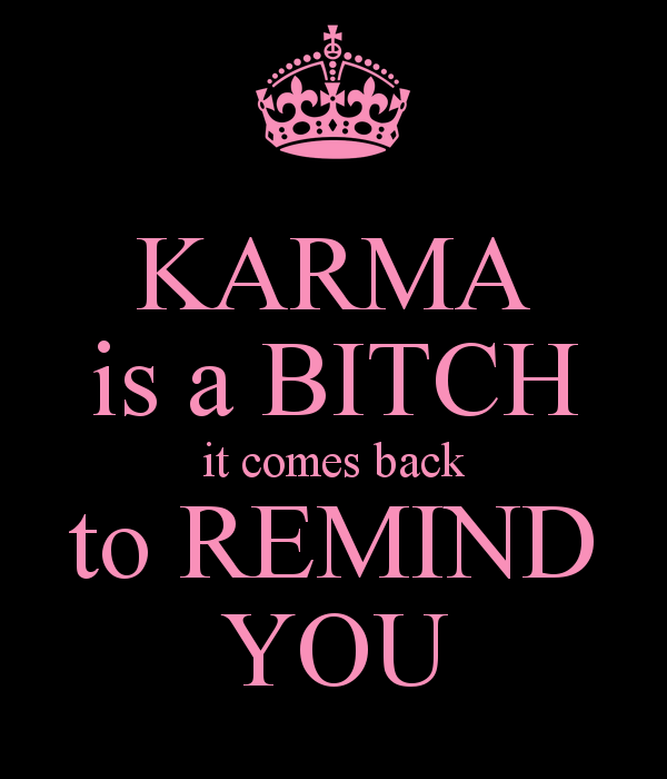 karma-is-a-bitch-it-comes-back-to-remind