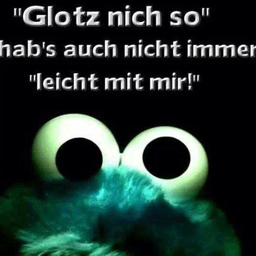 glotz-nich-so-habs-auch-nicht-immer-leic