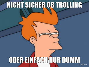 nicht-sicher-ob-trolling-oder-einfach-nu