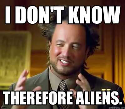 i-dont-know-therefore-aliens