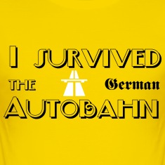I survived the German Autobahn T Shirts.