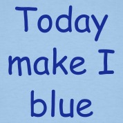 Sky-Today-make-I-blue-T-Shirts