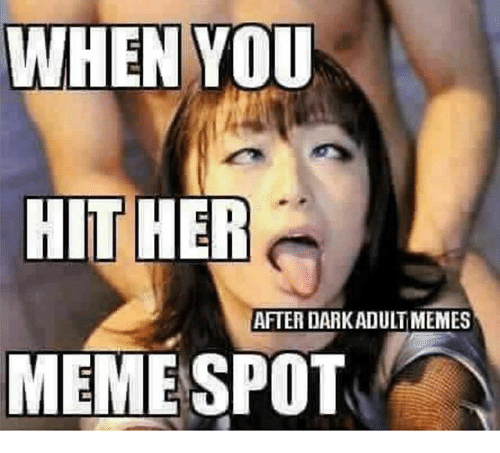 Bilder-Thread when-you-hit-her-meme-spot-after-darkadu
