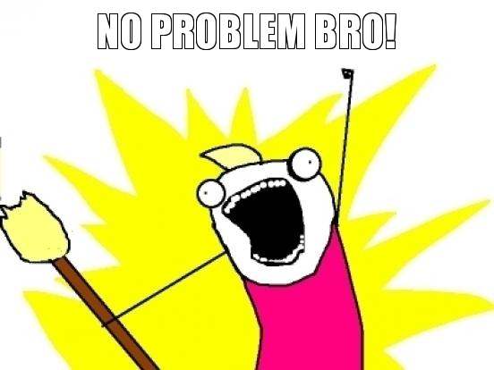 no-problem-bro