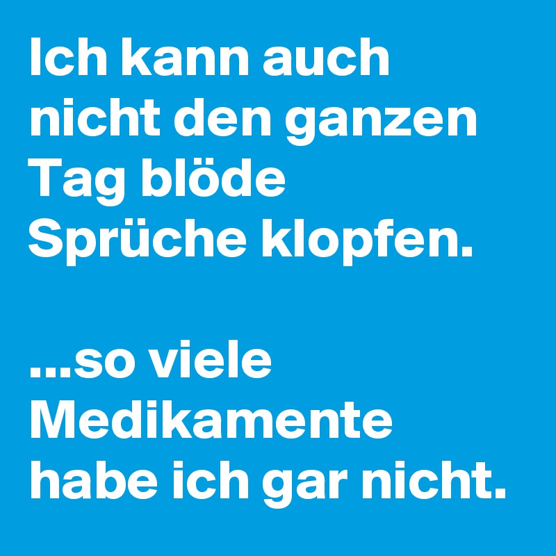 Ich-kann-auch-nicht-den-ganzen-Tag-blode