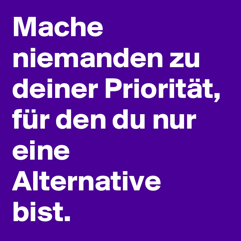 Mache-niemanden-zu-deiner-Prioritat-fur-