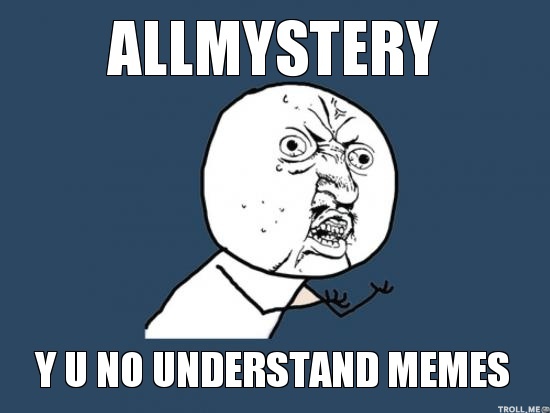 allmystery-y-u-no-understand-memes