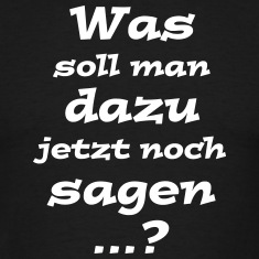 Was-soll-man-dazu-jetzt-noch-sagen...--T