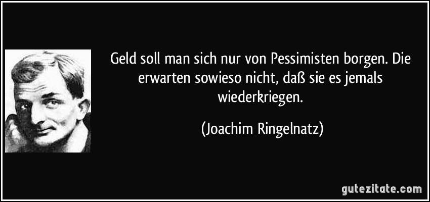 zitat-geld-soll-man-sich-nur-von-pessimi