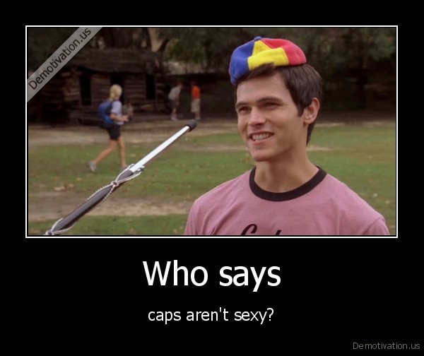 demotivation.us Who-says-caps-arent-sexy
