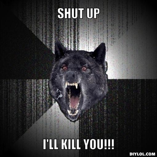 insanity-wolf-meme-generator-shut-up-i-l