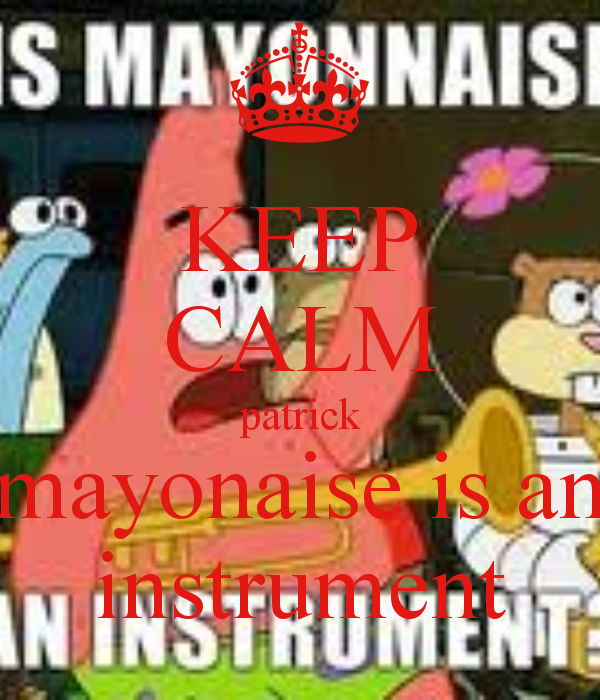 Bilder-Thread keep-calm-patrick-mayonaise-is-an-instru