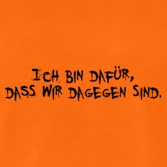 Ich-bin-dafuer-dass-wir-dagegen-sind