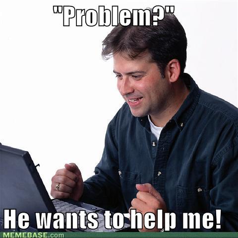 Bilder-Thread tvZTXtG memes-problem-he-wants-to-help-me