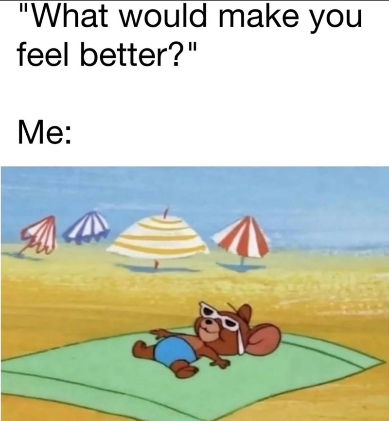 would-make-feel-better