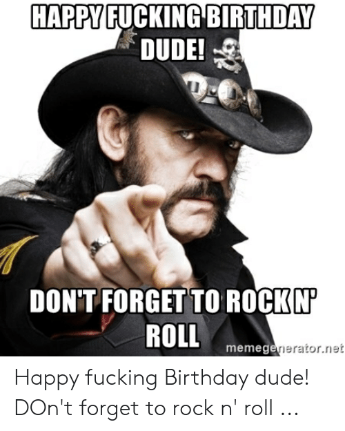happy-fucking-birthday-dude-dont-forget-