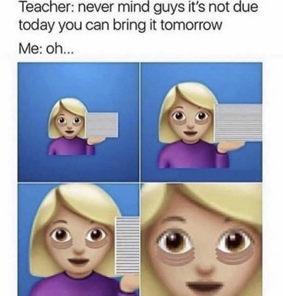 teacher-never-mind-guys-s-not-due-today-