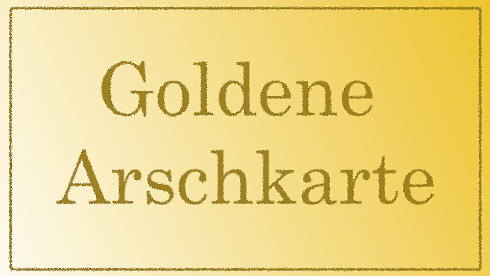 Goldene Arschkarte