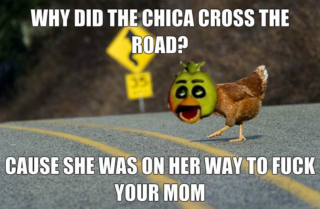 why did chica cross the road by chicaisn