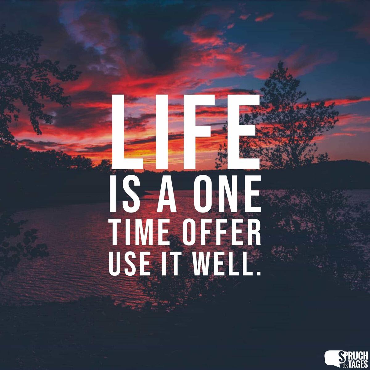 life-is-a-one-time-offer-use-it-well