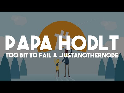 Youtube: Too Bit To Fail & JustAnotherNode - Papa Hodlt