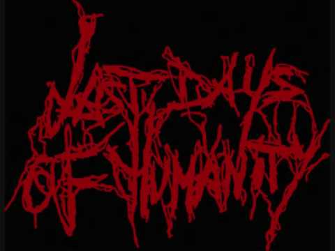 Youtube: Last Days of Humanity - Oozing Saprogenic Scrotal Liquids