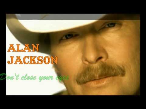 Youtube: Alan Jackson - Don't Close Your Eyes