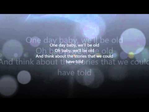 Youtube: One Day Baby We'll Be Old  lyrics