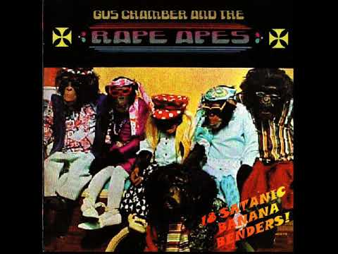 Youtube: Gus Chamber And The Rape Apes - 18 Satanic Banana Benders! (Full Album)