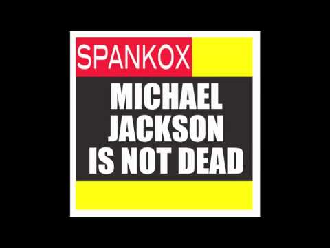 Youtube: Michael Jackson Is Not Dead - SPANKOX