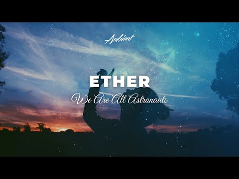 Youtube: We Are All Astronauts - Ether