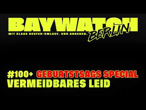 Youtube: Vermeidbares Leid | Folge 100+ Geburtstags-Special | Baywatch Berlin - Der Podcast