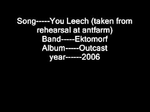 Youtube: Ektomorf You Leech (taken from rehearsal at antfarm)