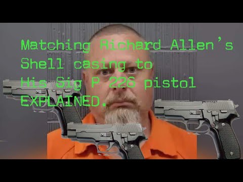 Youtube: Matching  Richard Allen Bullet casing to His Sig Pistol Explained Delphi Indiana Murders