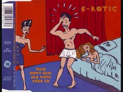 Youtube: E-rotic - Max don't have sex with your ex (extended)
