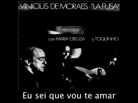 Youtube: Eu sei que vou te amar - Vinicius de Moraes "La Fusa" con Maria Creuza y Toquinho