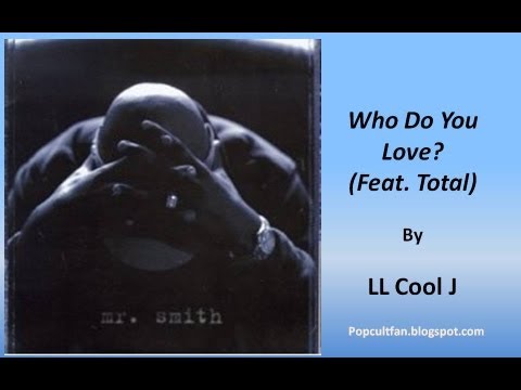 Youtube: LL Cool J - Who Do You Love (Feat. Total) (Lyrics)