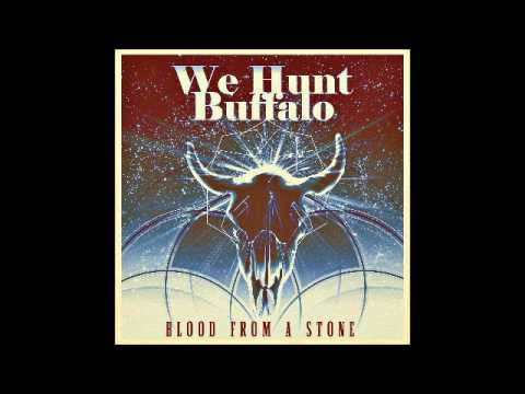 Youtube: We Hunt Buffalo "Blood From A Stone"