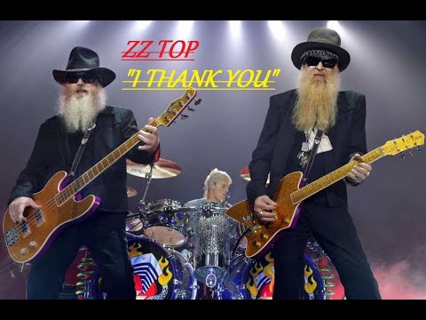 Youtube: HQ  ZZ TOP  -  I THANK YOU  BEST VERSION! High Fidelity Audio HQ & LYRICS