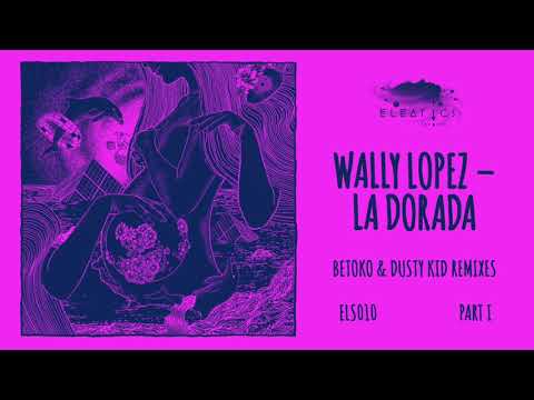 Youtube: Wally Lopez - La Dorada (Dusty Kid Remix) [Eleatics Records]